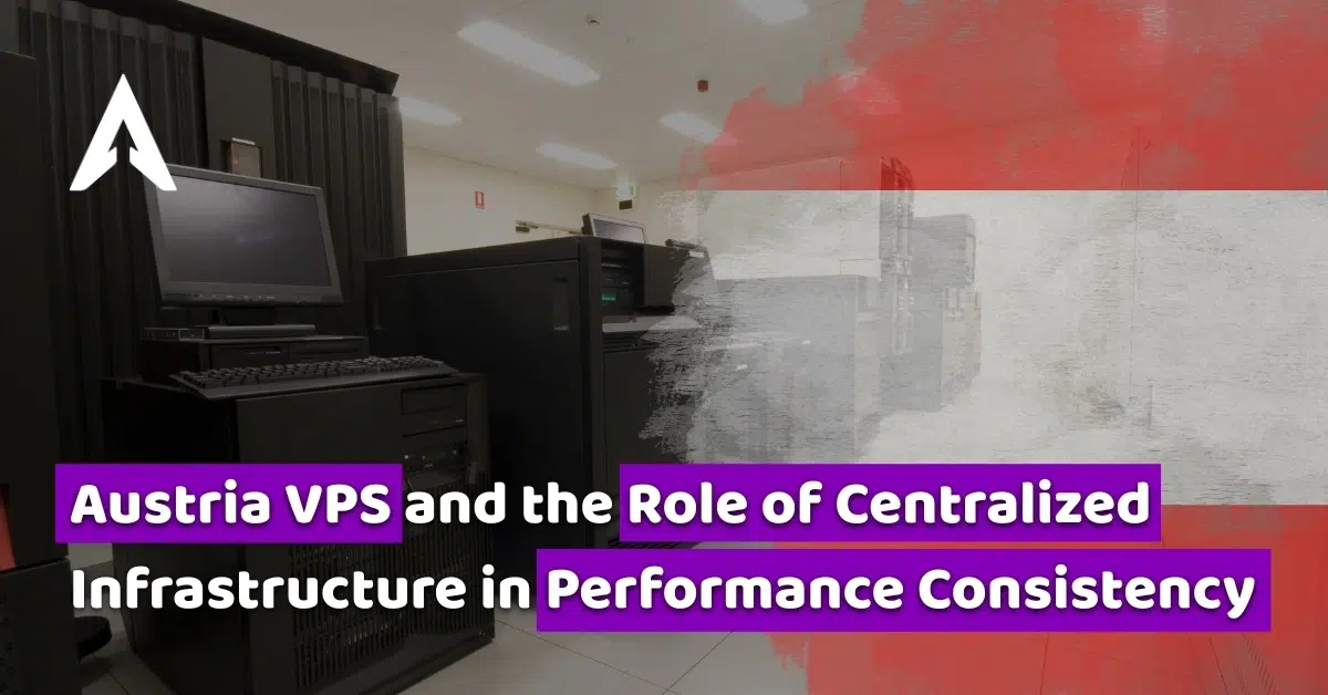 austria vps and the role of centralized infrastructure in performance consistency