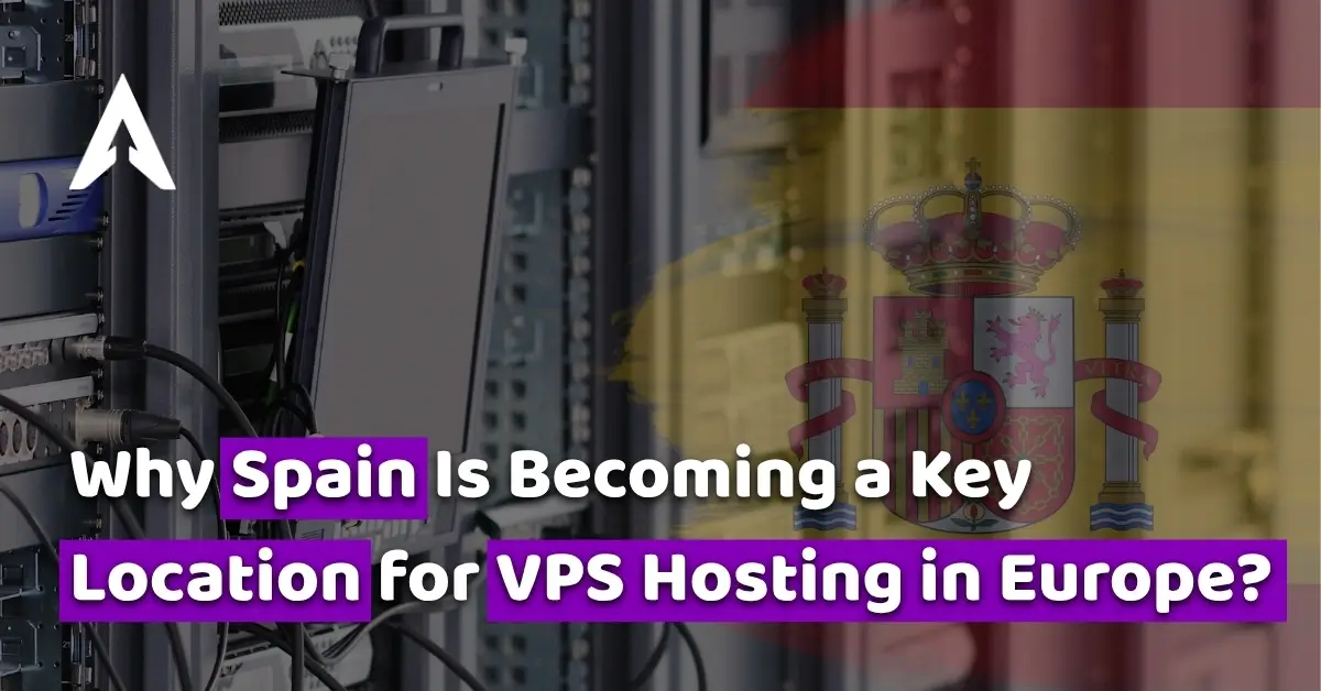 why spain is becoming a key location for vps hosting in europe