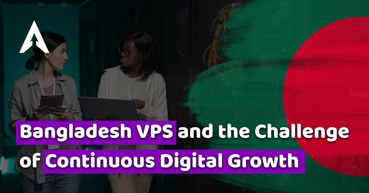 bangladesh vps and the challenge of continuous digital growth