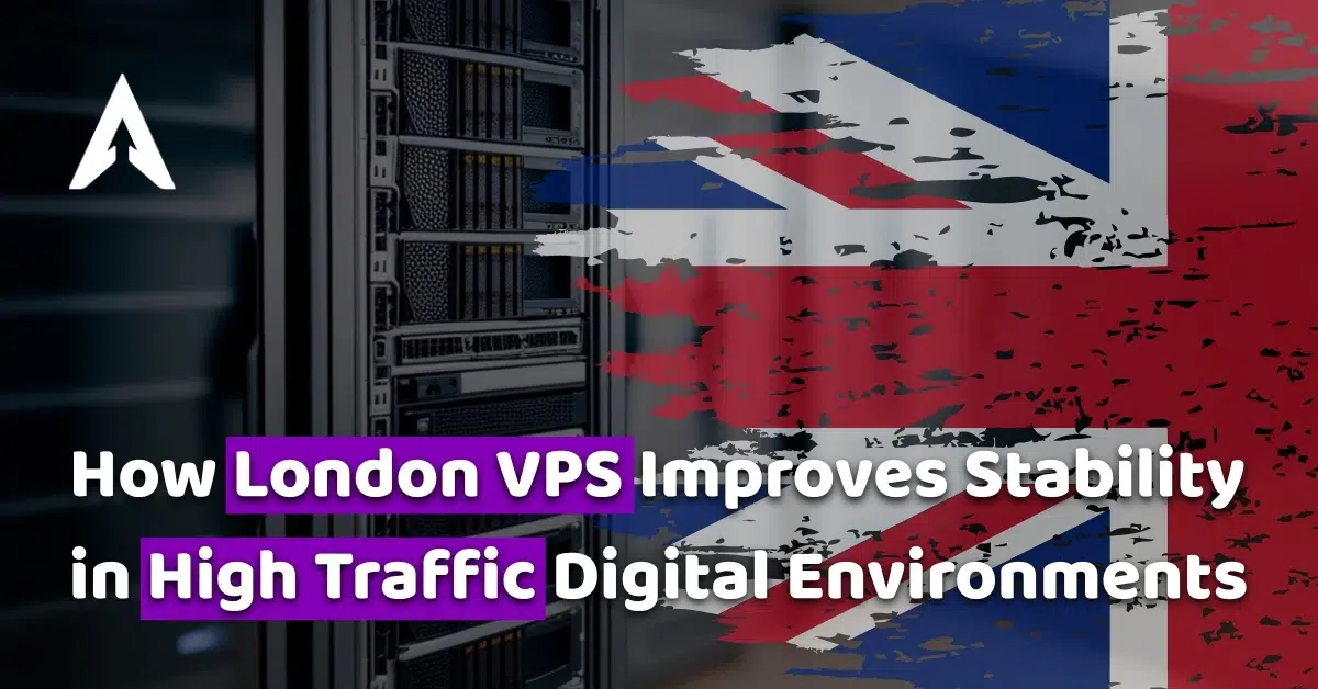 how london vps improves stability in high traffic digital environments