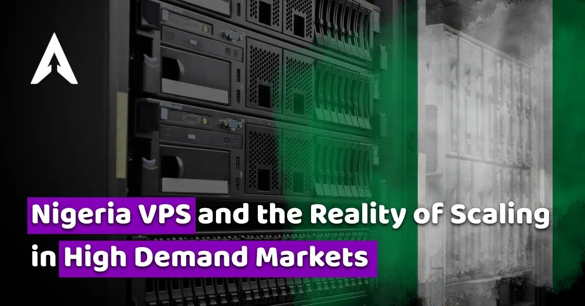 nigeria vps and the reality of scaling in high demand markets