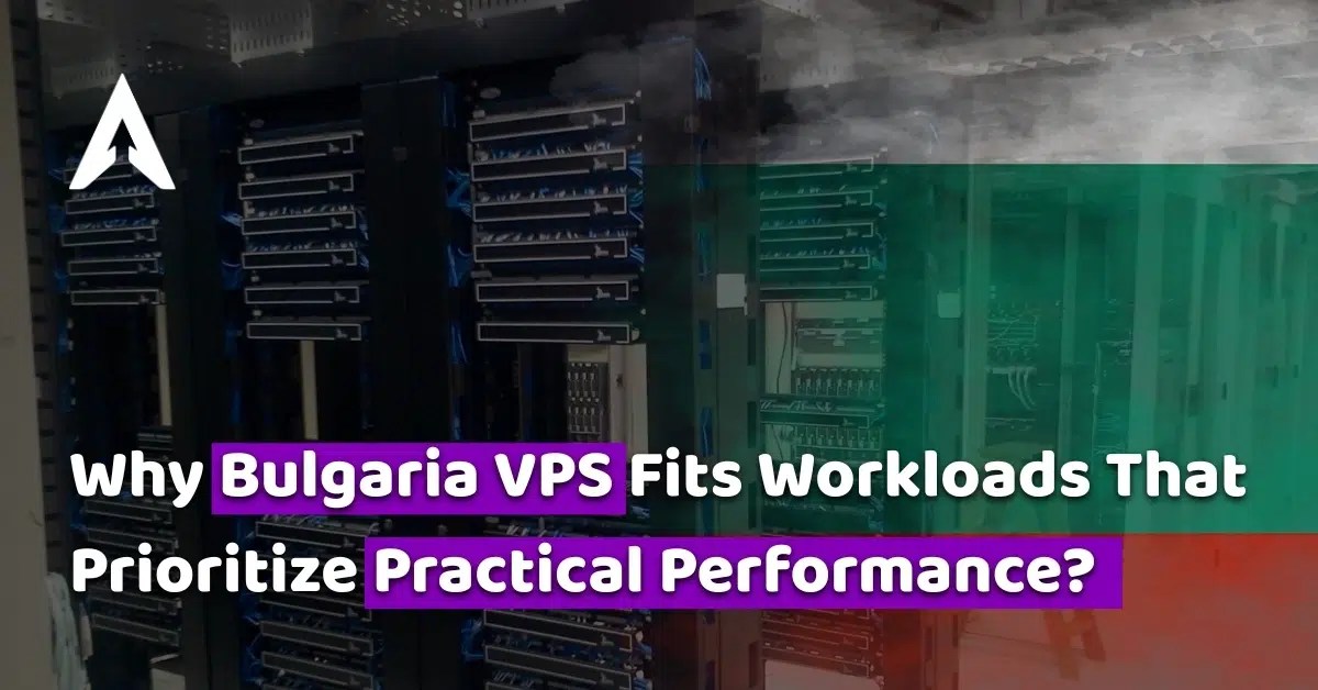 why bulgaria vps fits workloads that prioritize practical performance