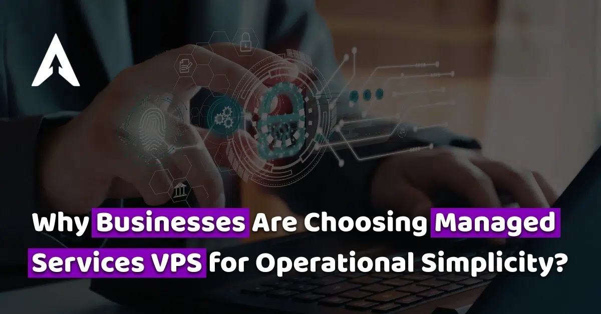 why businesses are choosing managed services vps for operational simplicity