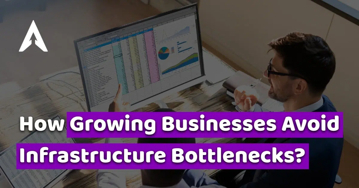 how growing businesses avoid infrastructure bottlenecks